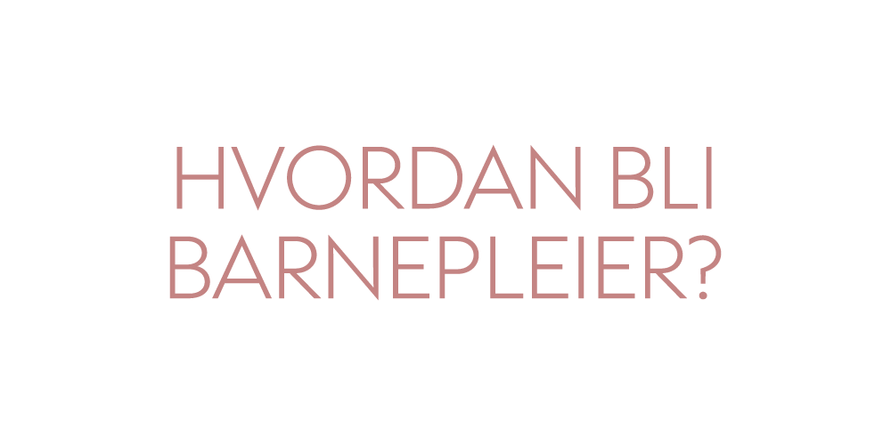 Hvordan bli barsel- og barnepleier